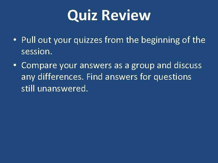 Quiz Review • Pull out your quizzes from the beginning of the session. •