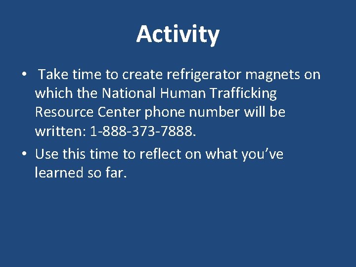 Activity • Take time to create refrigerator magnets on which the National Human Trafficking