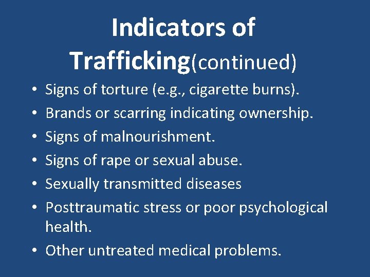 Indicators of Trafficking(continued) Signs of torture (e. g. , cigarette burns). Brands or scarring