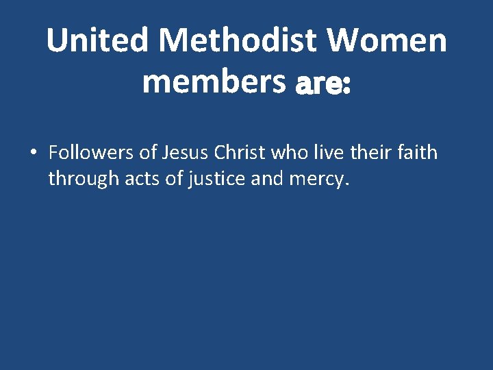 United Methodist Women members are: • Followers of Jesus Christ who live their faith