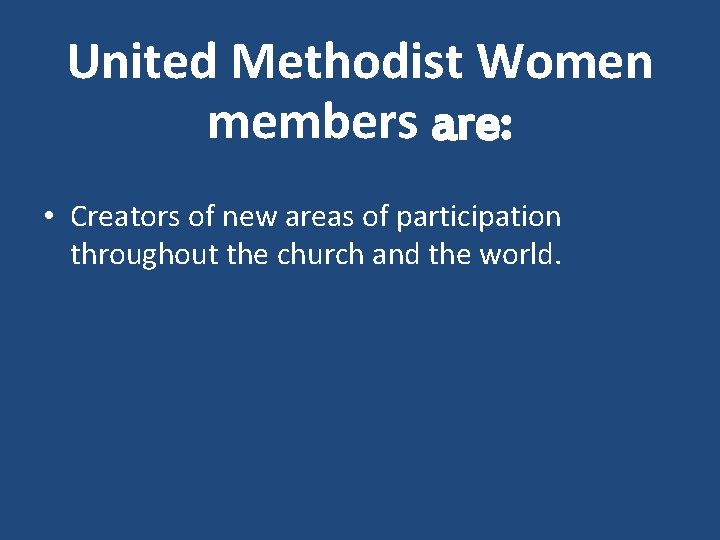 United Methodist Women members are: • Creators of new areas of participation throughout the