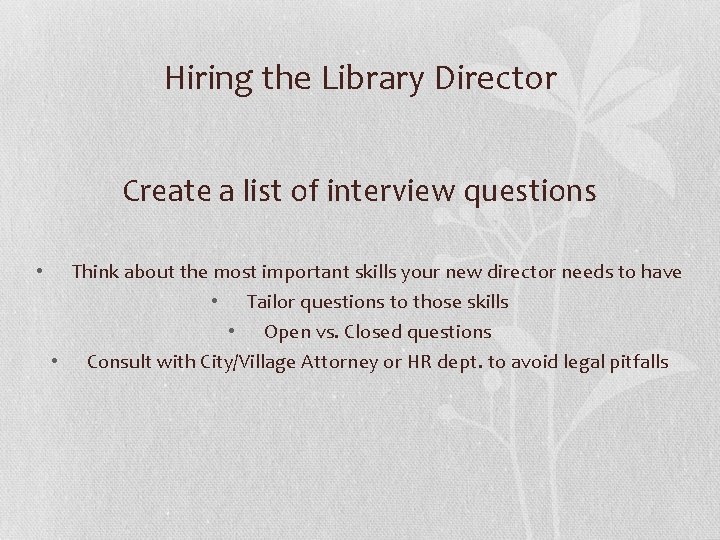 Hiring the Library Director Create a list of interview questions • Think about the