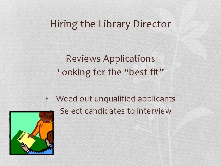 Hiring the Library Director Reviews Applications Looking for the “best fit” • Weed out