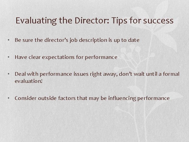 Evaluating the Director: Tips for success • Be sure the director’s job description is