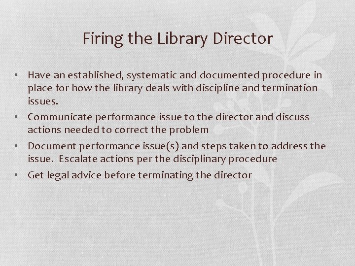 Firing the Library Director • Have an established, systematic and documented procedure in place