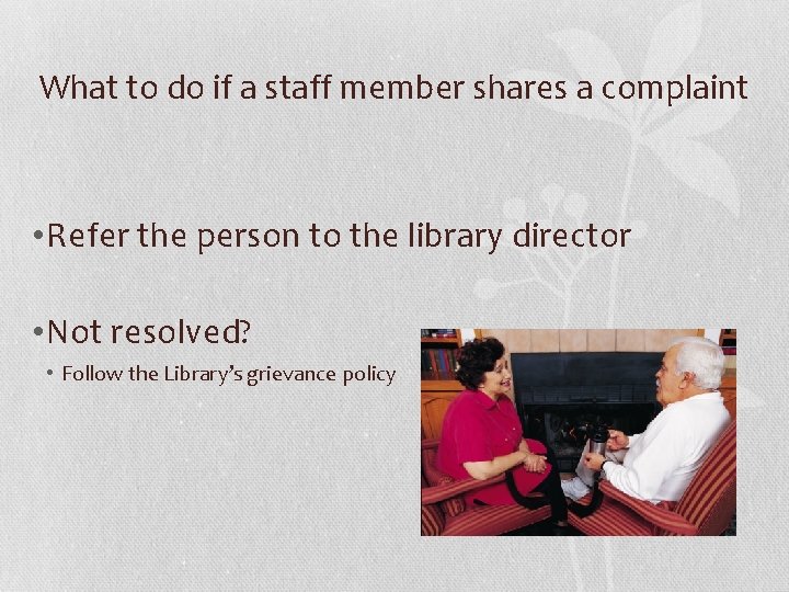 What to do if a staff member shares a complaint • Refer the person