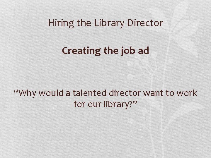 Hiring the Library Director Creating the job ad “Why would a talented director want