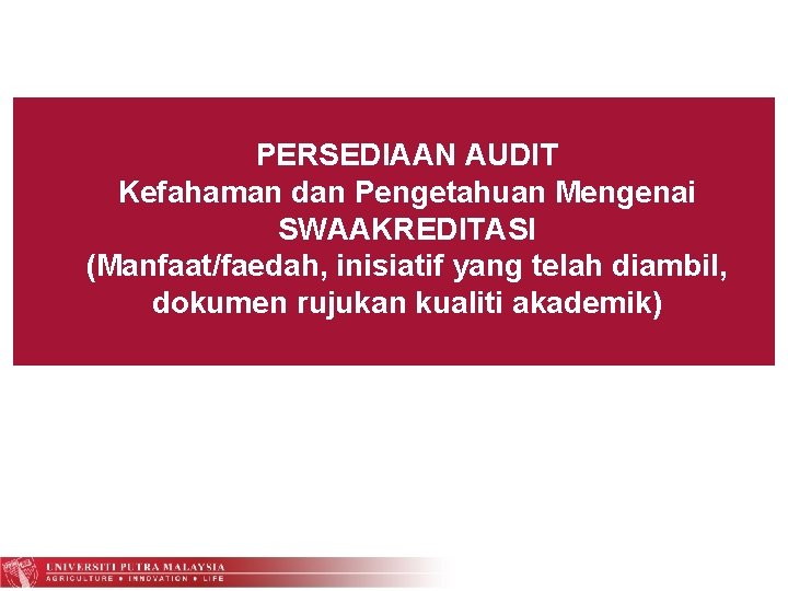 PERSEDIAAN AUDIT Kefahaman dan Pengetahuan Mengenai SWAAKREDITASI (Manfaat/faedah, inisiatif yang telah diambil, dokumen rujukan