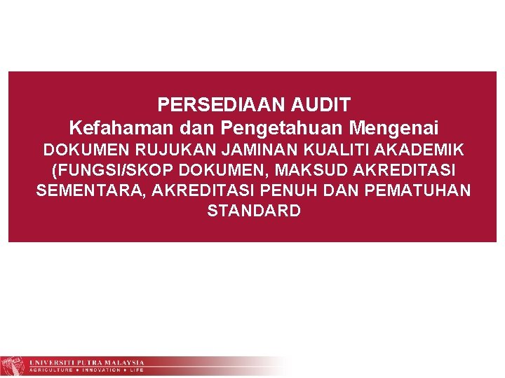 PERSEDIAAN AUDIT Kefahaman dan Pengetahuan Mengenai DOKUMEN RUJUKAN JAMINAN KUALITI AKADEMIK (FUNGSI/SKOP DOKUMEN, MAKSUD