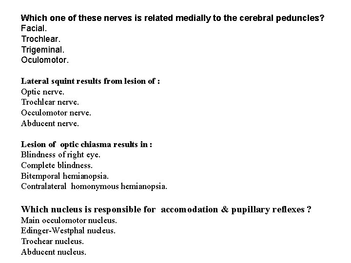 Which one of these nerves is related medially to the cerebral peduncles? Facial. Trochlear.