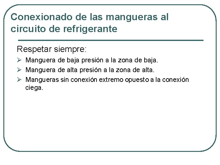 Conexionado de las mangueras al circuito de refrigerante Respetar siempre: Ø Manguera de baja