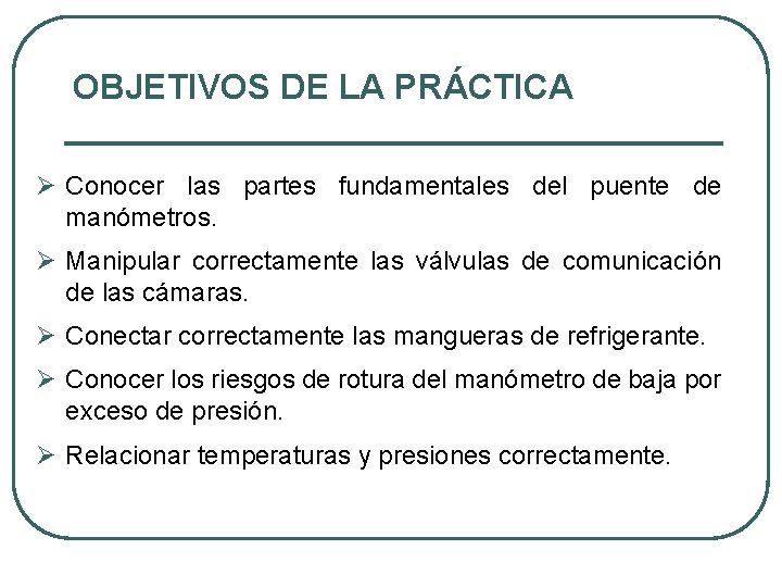 OBJETIVOS DE LA PRÁCTICA Ø Conocer las partes fundamentales del puente de manómetros. Ø