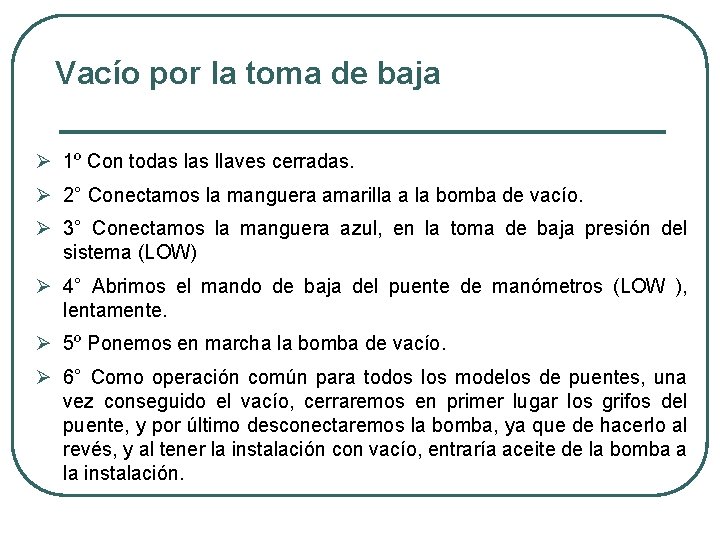 Vacío por la toma de baja Ø 1º Con todas llaves cerradas. Ø 2°