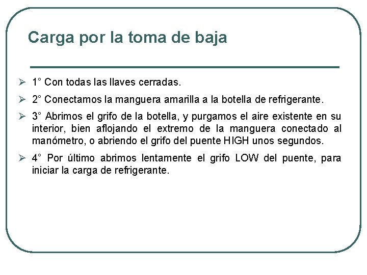 Carga por la toma de baja Ø 1° Con todas llaves cerradas. Ø 2°