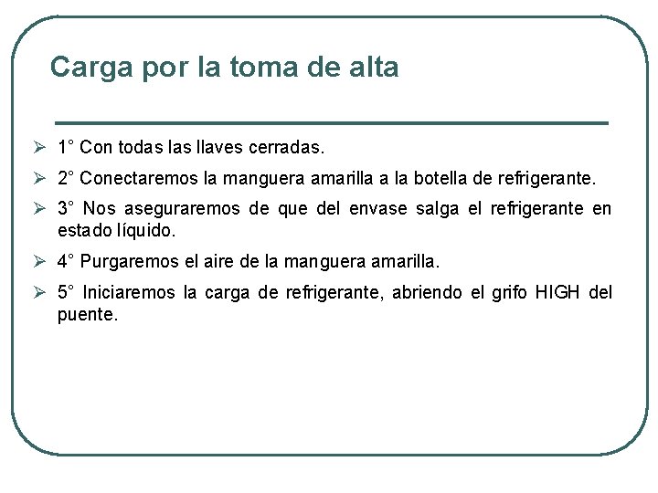 Carga por la toma de alta Ø 1° Con todas llaves cerradas. Ø 2°