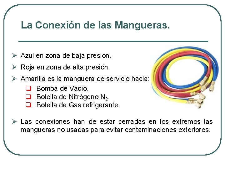 La Conexión de las Mangueras. Ø Azul en zona de baja presión. Ø Roja