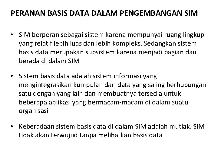 PERANAN BASIS DATA DALAM PENGEMBANGAN SIM • SIM berperan sebagai sistem karena mempunyai ruang PERANAN BASIS DATA DALAM PENGEMBANGAN SIM • SIM berperan sebagai sistem karena mempunyai ruang