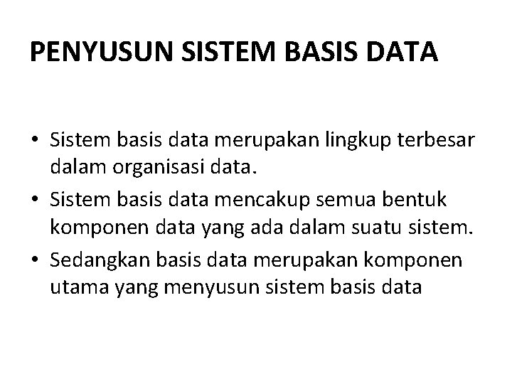 PENYUSUN SISTEM BASIS DATA • Sistem basis data merupakan lingkup terbesar dalam organisasi data. PENYUSUN SISTEM BASIS DATA • Sistem basis data merupakan lingkup terbesar dalam organisasi data.
