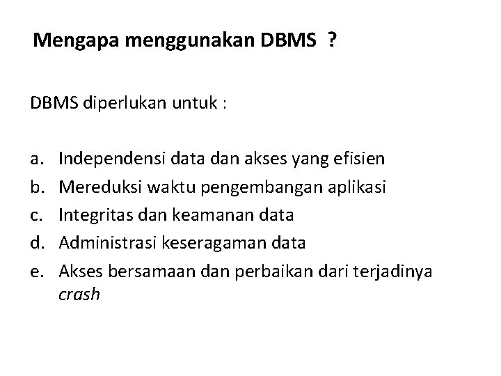 Mengapa menggunakan DBMS ? DBMS diperlukan untuk : a. b. c. d. e. Independensi Mengapa menggunakan DBMS ? DBMS diperlukan untuk : a. b. c. d. e. Independensi