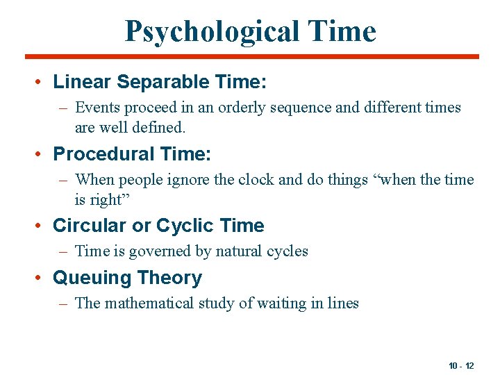 Psychological Time • Linear Separable Time: – Events proceed in an orderly sequence and