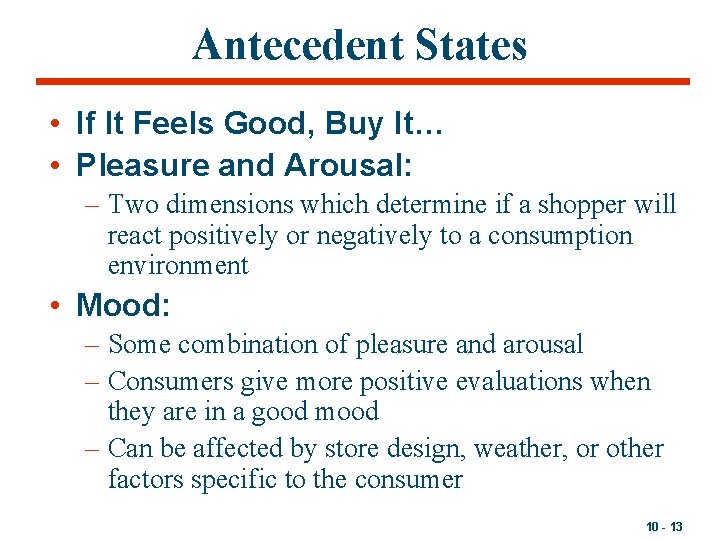 Antecedent States • If It Feels Good, Buy It… • Pleasure and Arousal: –