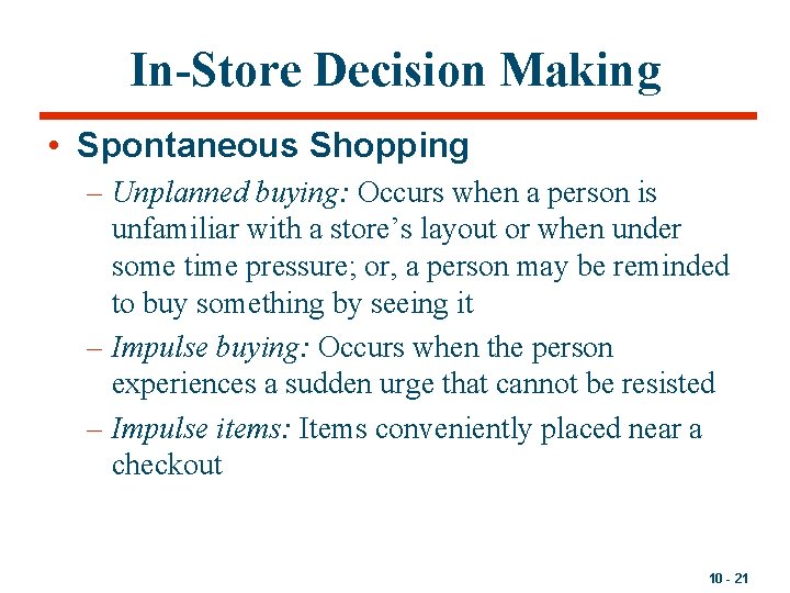 In-Store Decision Making • Spontaneous Shopping – Unplanned buying: Occurs when a person is