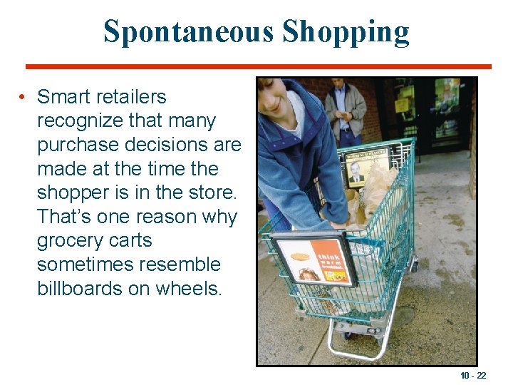 Spontaneous Shopping • Smart retailers recognize that many purchase decisions are made at the