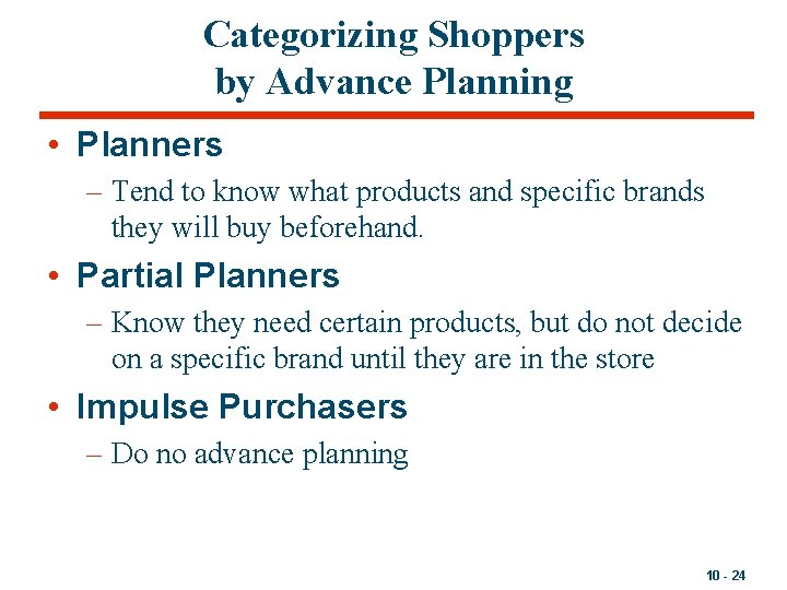 Categorizing Shoppers by Advance Planning • Planners – Tend to know what products and