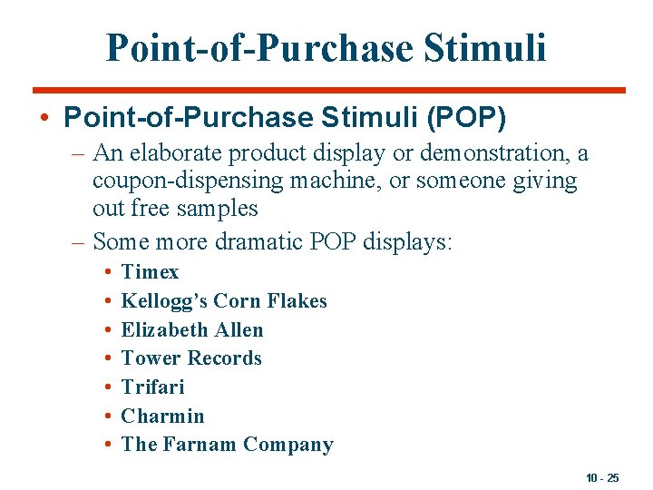 Point-of-Purchase Stimuli • Point-of-Purchase Stimuli (POP) – An elaborate product display or demonstration, a