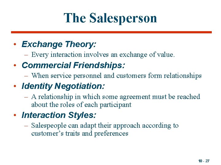 The Salesperson • Exchange Theory: – Every interaction involves an exchange of value. •