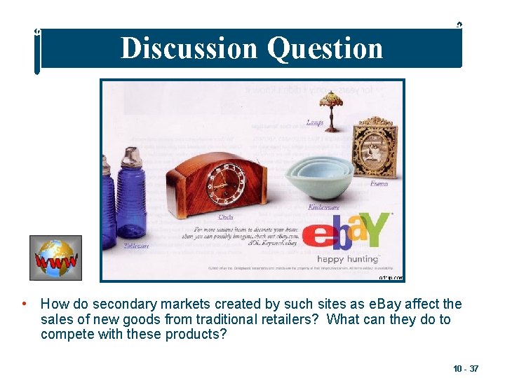 Discussion Question • How do secondary markets created by such sites as e. Bay