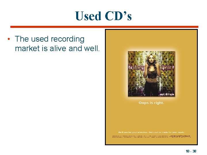 Used CD’s • The used recording market is alive and well. 10 - 38