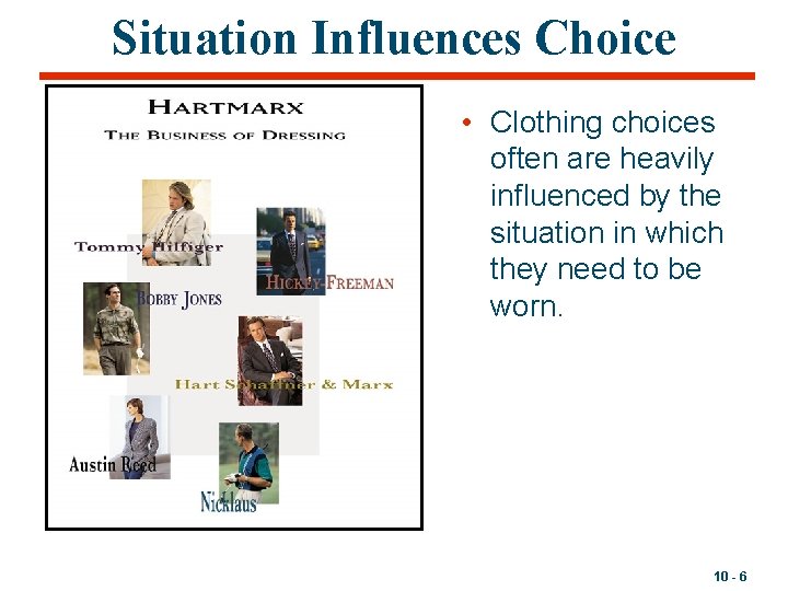 Situation Influences Choice • Clothing choices often are heavily influenced by the situation in