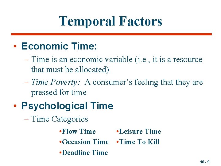 Temporal Factors • Economic Time: – Time is an economic variable (i. e. ,