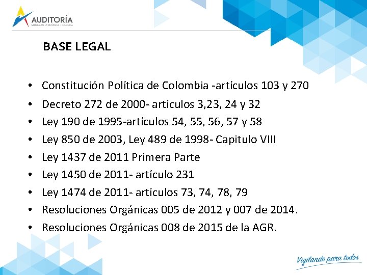 BASE LEGAL • • • Constitución Política de Colombia -artículos 103 y 270 Decreto BASE LEGAL • • • Constitución Política de Colombia -artículos 103 y 270 Decreto