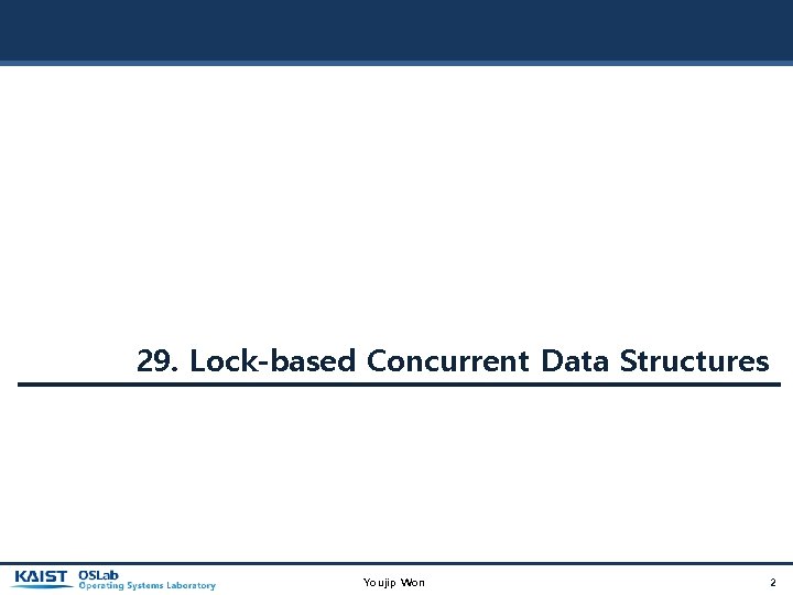 29. Lock-based Concurrent Data Structures Youjip Won 2 