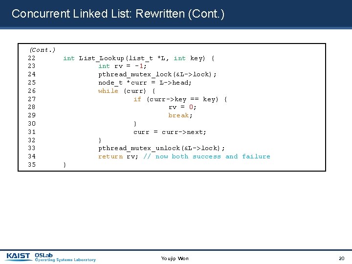 Concurrent Linked List: Rewritten (Cont. ) 22 int List_Lookup(list_t *L, int key) { 23
