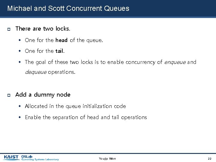 Michael and Scott Concurrent Queues There are two locks. One for the head of