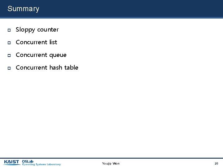 Summary Sloppy counter Concurrent list Concurrent queue Concurrent hash table Youjip Won 28 
