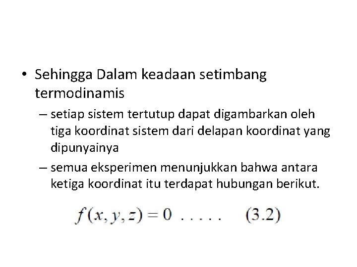  • Sehingga Dalam keadaan setimbang termodinamis – setiap sistem tertutup dapat digambarkan oleh