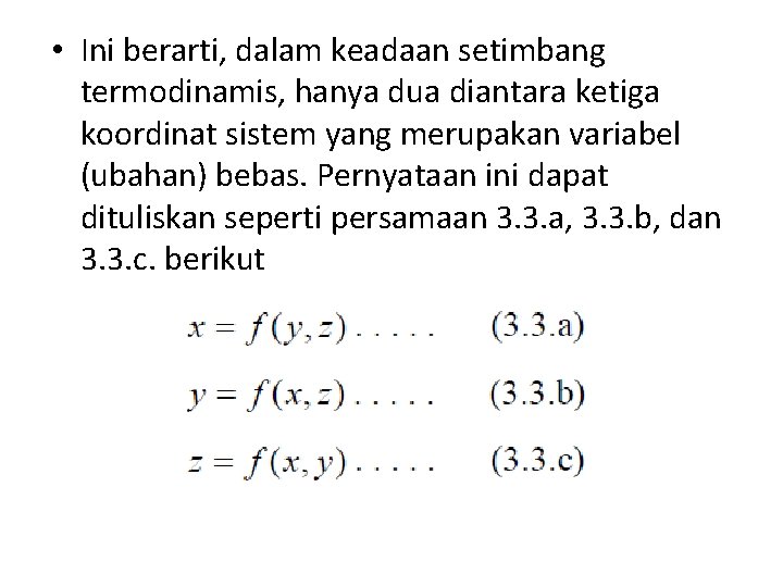  • Ini berarti, dalam keadaan setimbang termodinamis, hanya dua diantara ketiga koordinat sistem