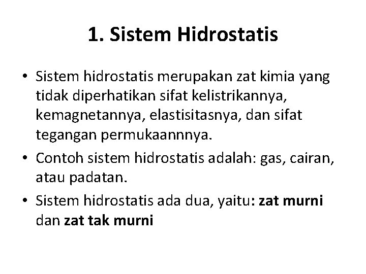 1. Sistem Hidrostatis • Sistem hidrostatis merupakan zat kimia yang tidak diperhatikan sifat kelistrikannya,