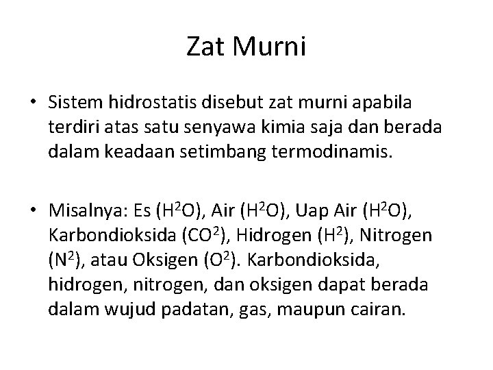 Zat Murni • Sistem hidrostatis disebut zat murni apabila terdiri atas satu senyawa kimia