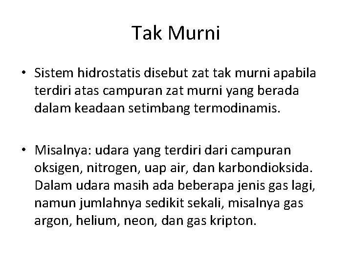 Tak Murni • Sistem hidrostatis disebut zat tak murni apabila terdiri atas campuran zat