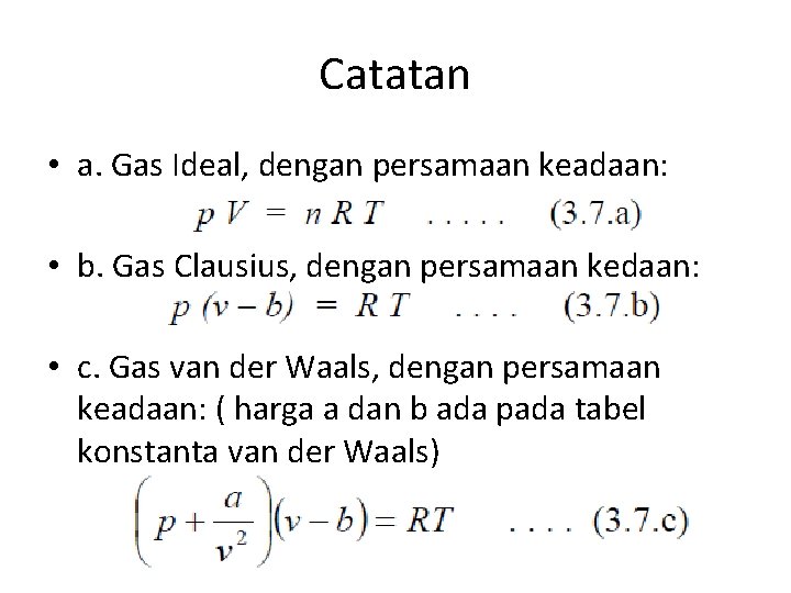 Catatan • a. Gas Ideal, dengan persamaan keadaan: • b. Gas Clausius, dengan persamaan