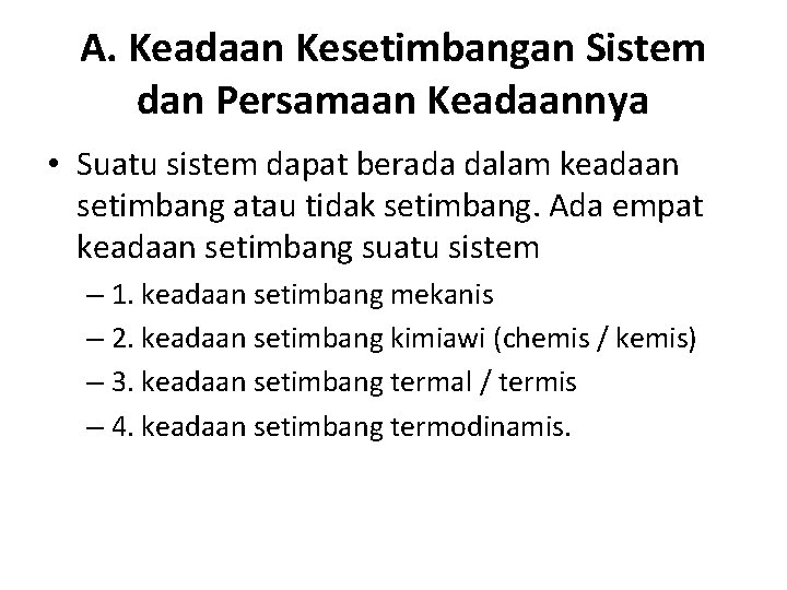 A. Keadaan Kesetimbangan Sistem dan Persamaan Keadaannya • Suatu sistem dapat berada dalam keadaan