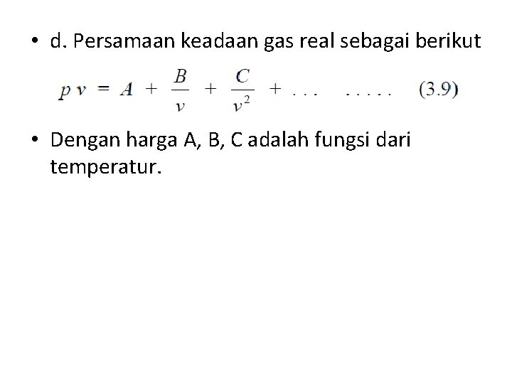  • d. Persamaan keadaan gas real sebagai berikut • Dengan harga A, B,