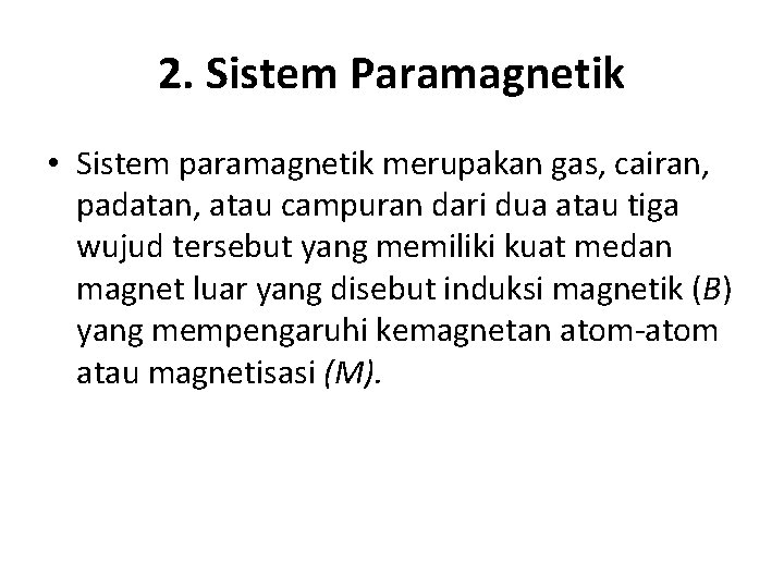 2. Sistem Paramagnetik • Sistem paramagnetik merupakan gas, cairan, padatan, atau campuran dari dua