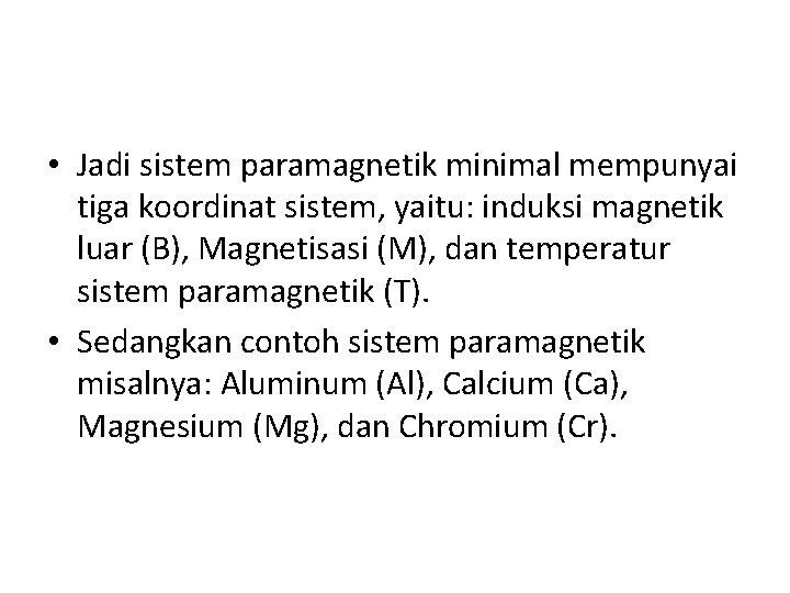  • Jadi sistem paramagnetik minimal mempunyai tiga koordinat sistem, yaitu: induksi magnetik luar