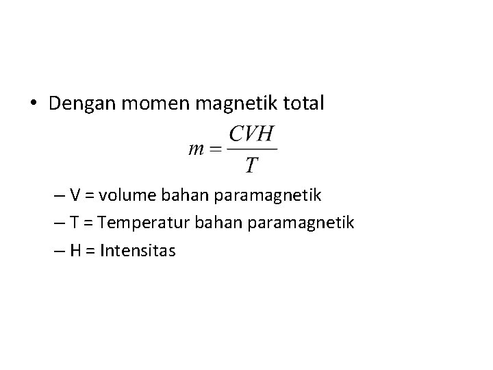  • Dengan momen magnetik total – V = volume bahan paramagnetik – T